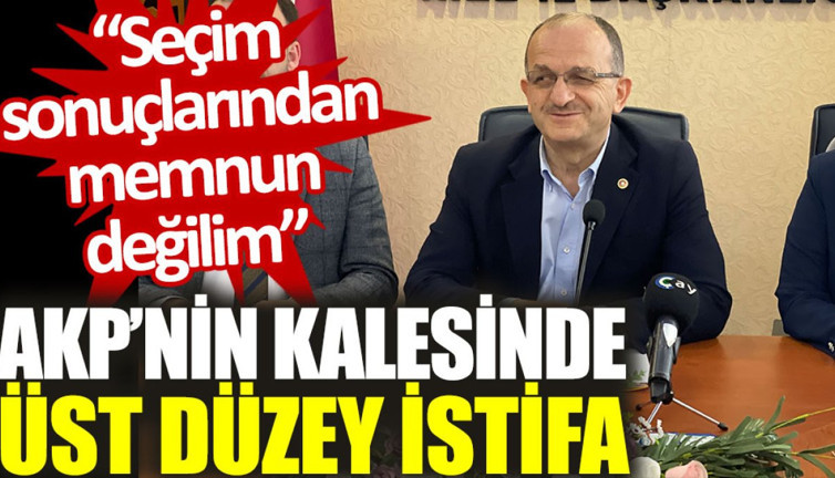 AKP’nin kalesinde üst düzey istifa: Seçim sonuçlarından memnun değilim