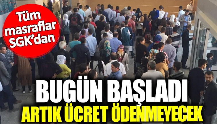 Tüm masraflar SGK’dan! Bugün başladı artık ücret ödenmeyecek