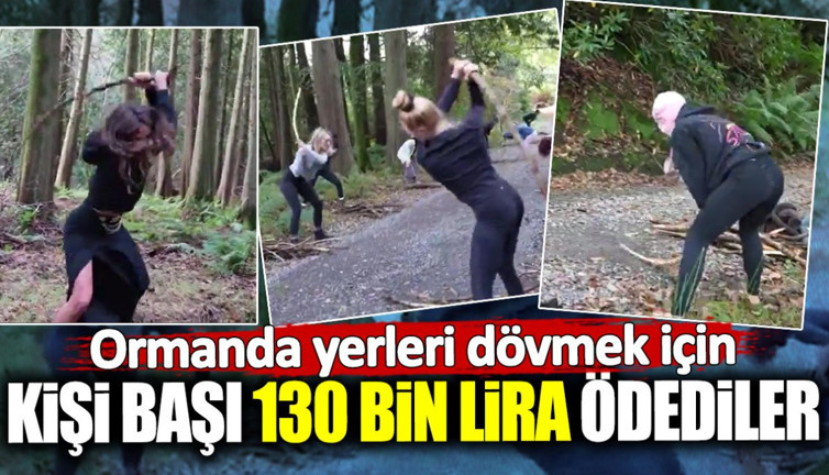 Ormanda yerleri dövmek için kişi başı 130 bin lira ödediler