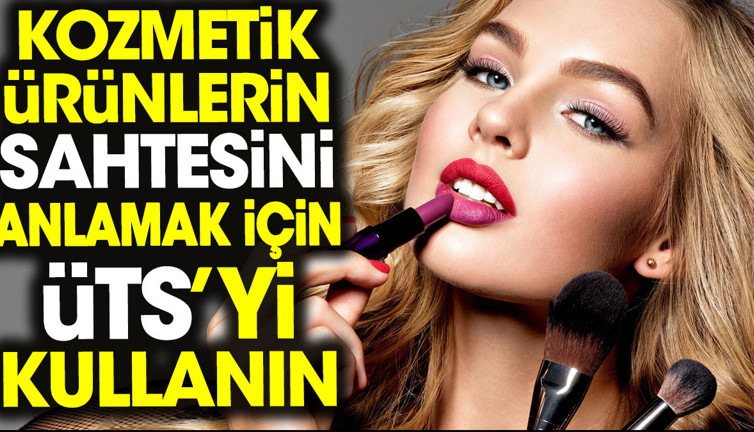 Kozmetik ürünlerin sahtesini anlamak için ÜTS’yi kullanın