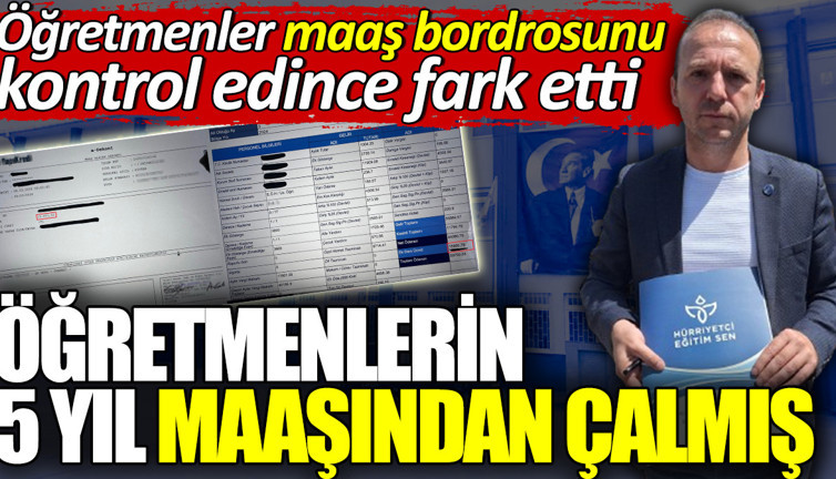 Öğretmenlerin 5 yıl maaşından çalmış. Öğretmenler bordrosunu kontrol edince fark etmiş