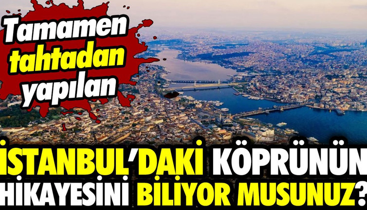 Tamamen tahtadan yapılan İstanbul’daki köprünün hikayesini biliyor musunuz?