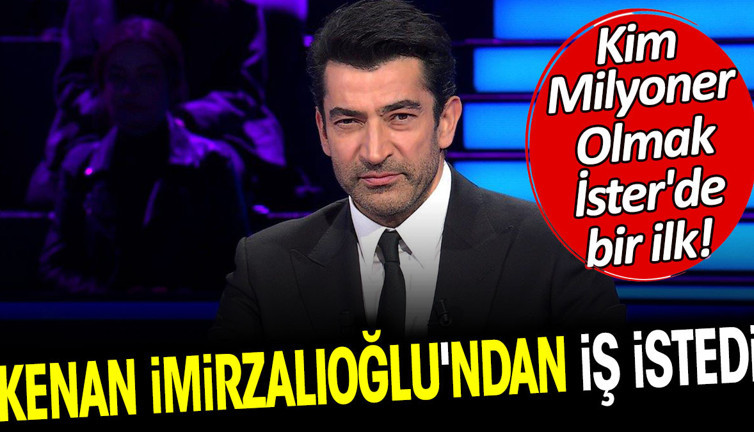 Kim Milyoner Olmak İster'de bir ilk! Kenan İmirzalıoğlu'ndan iş istedi