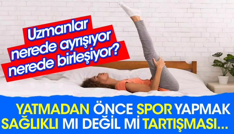 Yatmadan önce spor yapmak sağlıklı mı değil mi tartışması... Uzmanlar nerede ayrışıyor nerede birleşiyor?