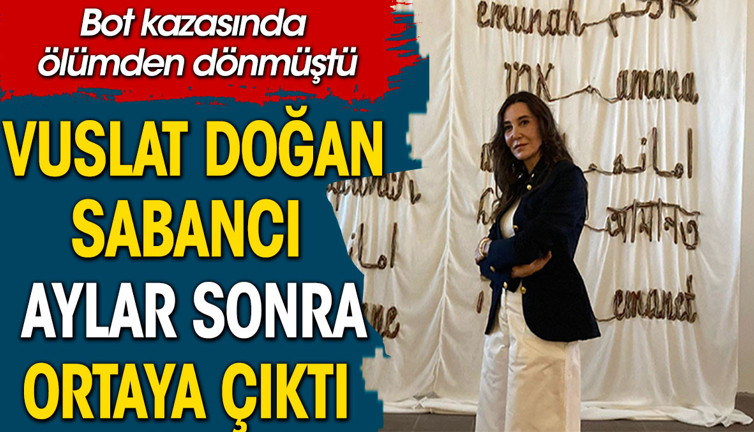 Vuslat Doğan Sabancı ilk kez ortaya çıktı