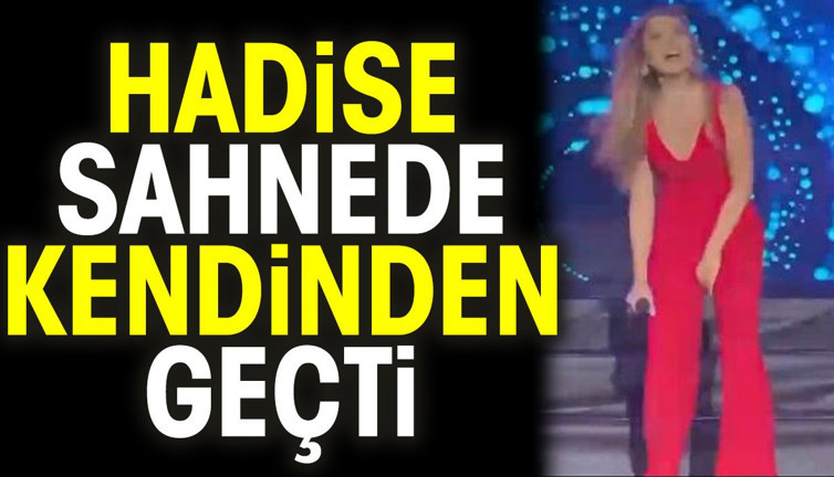 Hadise sahnede kendinden geçti