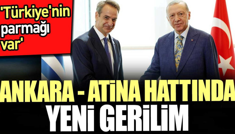 Ankara - Atina hattında yeni gerilim. 'Türkiye'nin parmağı var'