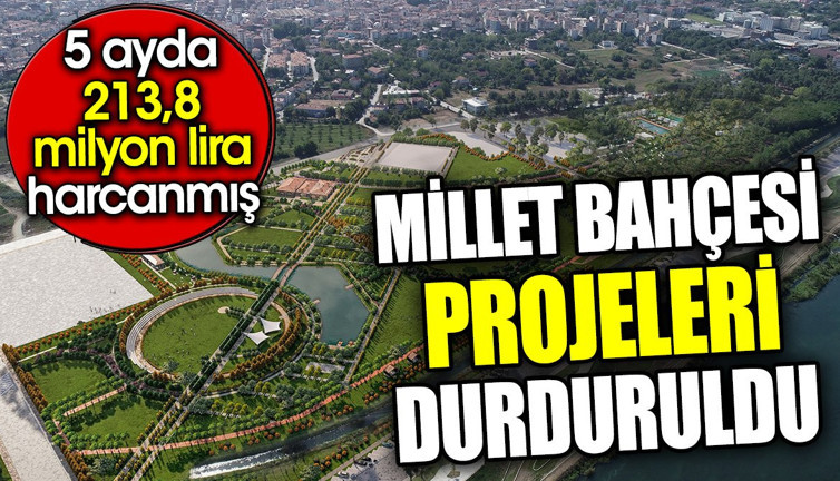 Millet bahçesi projeleri durduruldu. 5 ayda 213,8 milyon lira harcanmış