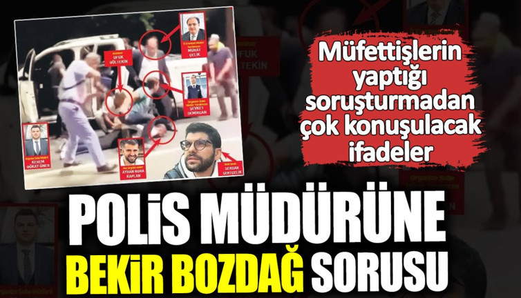 Müfettişlerden polis müdürüne çok konuşulacak Bekir Bozdağ sorusu