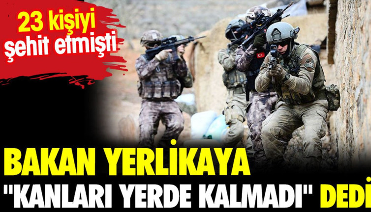 Bakan Yerlikaya 'kanları yerde kalmadı' dedi. 23 kişiyi şehit etmişti
