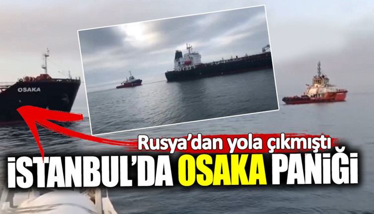 İstanbul'da Osaka paniği! Rusya'dan yola çıkmıştı