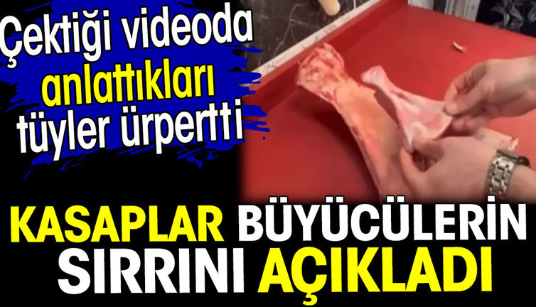 Kasaplar büyücülerin sırrını açıkladı. Videoda anlattıkları tüyler ürpertti