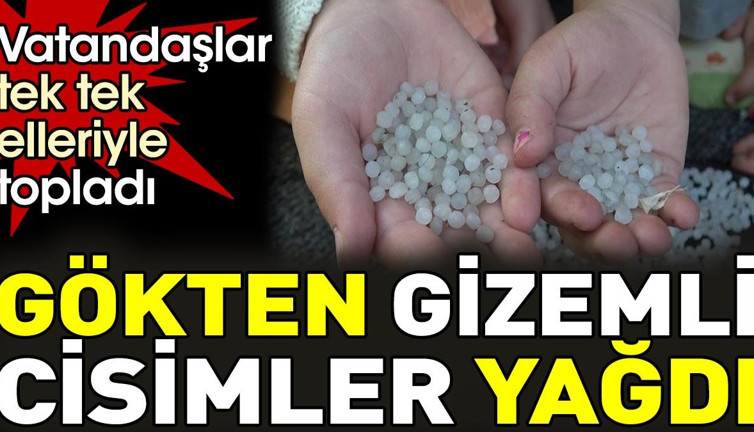 Gökten gizemli cisimler yağdı. Vatandaşlar tek tek elleriyle topladı