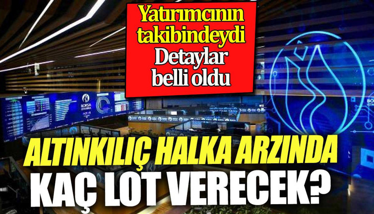 Altınkılıç Gıda halka arzında kaç lot verecek. Yatırımcının takibindeydi detaylar belli oldu