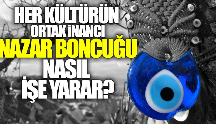 Nazar boncuğu nasıl işe yarar?