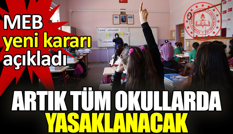 MEB yeni kararı açıkladı: Artık tüm okullarda yasaklanacak