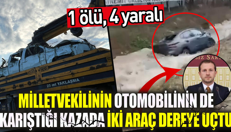 Milletvekilinin otomobilinin de karıştığı kazada iki araç dereye uçtu: 1 ölü, 4 yaralı