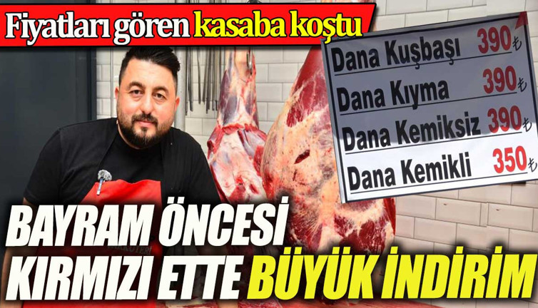 Kırmızı ete bayram öncesi büyük indirim. Fiyatları gören kasaplara koştu