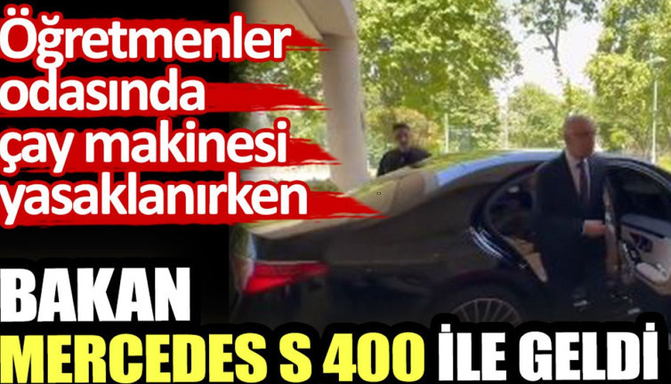 Öğretmenler odasında çay makinesi yasaklanırken bakan Mercedes S 400 ile geldi