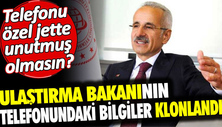 Ulaştırma Bakanının telefonundaki bilgiler klonlandı. Telefonu özel jette unutmuş olmasın?