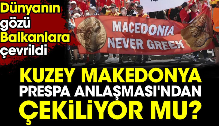Dünyanın gözünü Balkanlara çeviren gelişme. Kuzey Makedonya, Prespa Anlaşması'ndan çekilecek mi