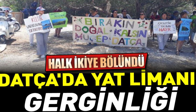 Datça'da yat limanı gerginliği. Halk ikiye bölündü