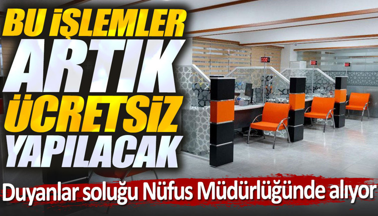 Bu işlemler artık ücretsiz yapılacak. Duyanlar soluğu Nüfus Müdürlüğünde alıyor
