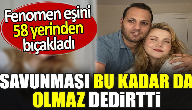 Fenomen eşini 58 yerinden bıçakladı. Savunması bu kadar da olmaz dedirtti