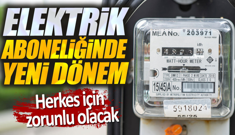 Elektrik aboneliğinde yeni dönem. Herkes için zorunlu olacak