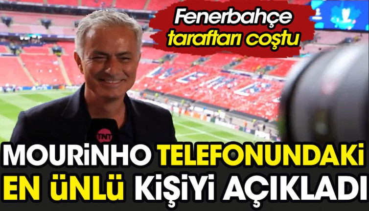 Mourinho telefonundaki en ünlü kişiyi canlı yayında açıkladı. Fenerbahçeliler coştu