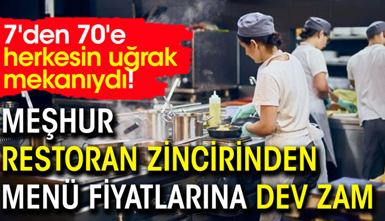 Meşhur restoran zincirinden menü fiyatlarına dev zam