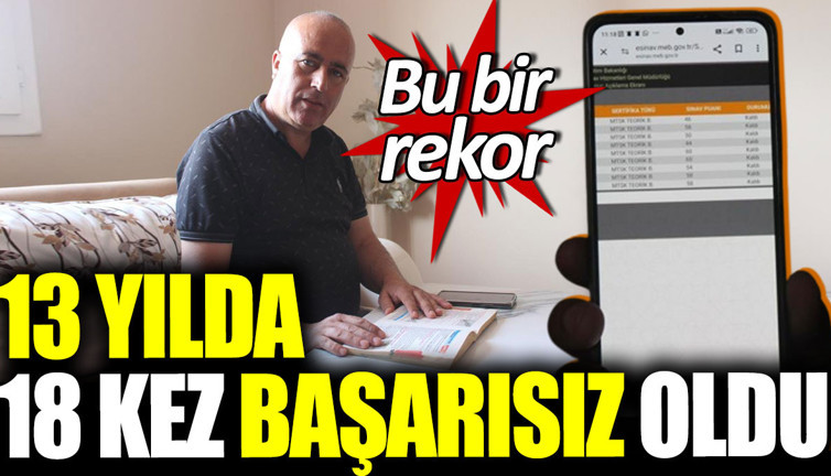 13 yılda 18 kez başarısız oldu. Bu bir rekor!