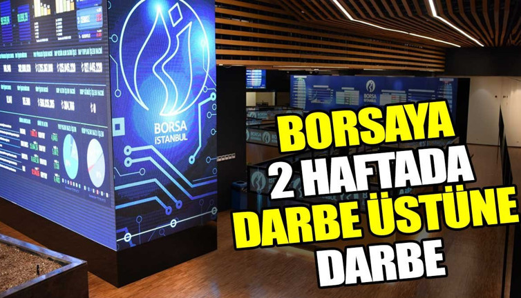 Borsaya 2 haftada darbe üstüne darbe