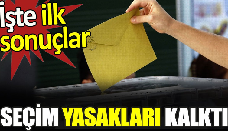 Seçim yasakları kalktı. İşte ilk sonuçlar