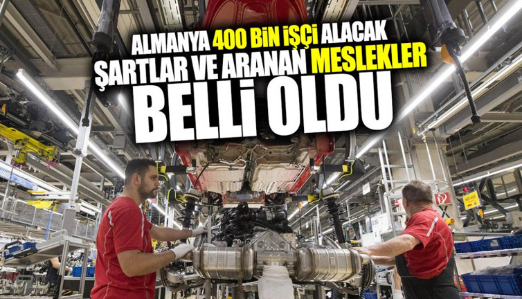 Almanya 400 bin işçi alacak! Şartlar ve aranan meslekler belli oldu