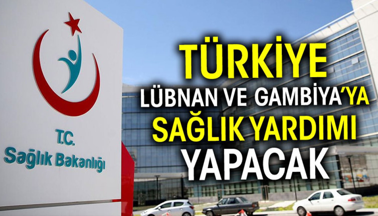 Türkiye Lübnan ve Gambiya’ya sağlık yardımı yapacak