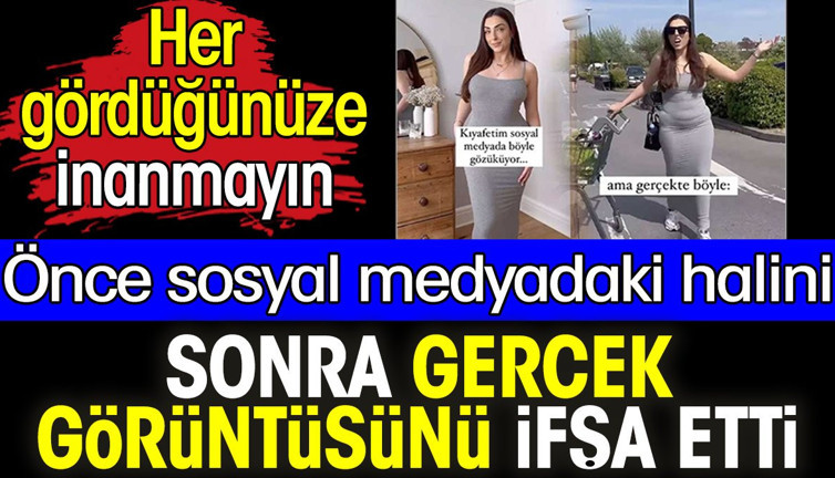 Önce sosyal medyadaki halini sonra gerçek görüntüsünü ifşa etti