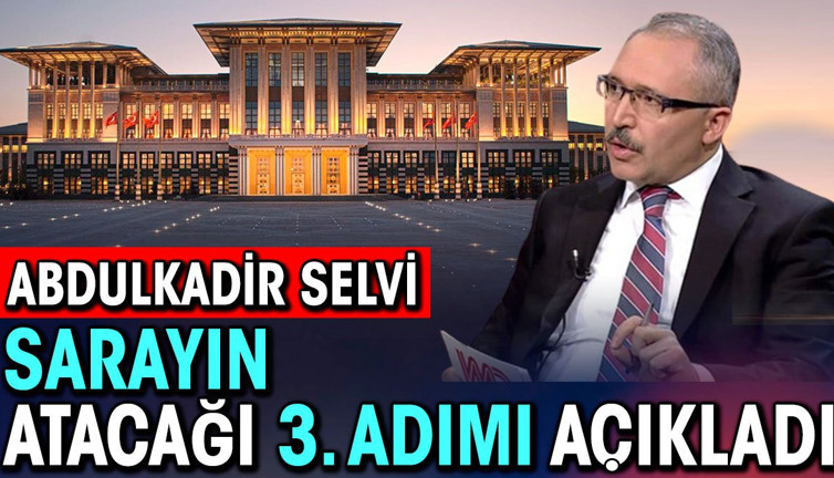 Abdulkadir Selvi Saray'ın atacağı üçüncü adımı açıkladı