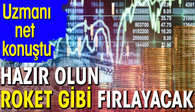 Uzmanı net konuştu. Hazır olun roket gibi fırlayacak