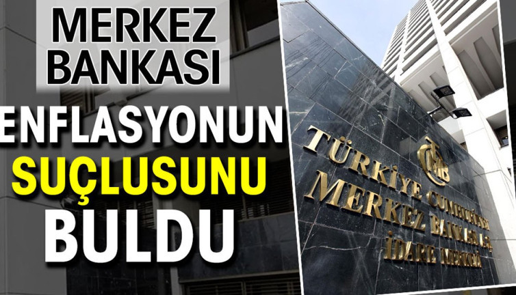 Merkez Bankası enflasyonun suçlusunu buldu