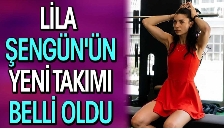 Lila Şengün'ün yeni takımı belli oldu. Geri döndü