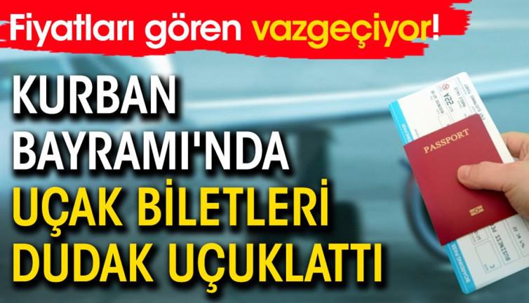 Fiyatları gören vazgeçiyor! Kurban Bayramı'nda uçak biletleri dudak uçuklattı