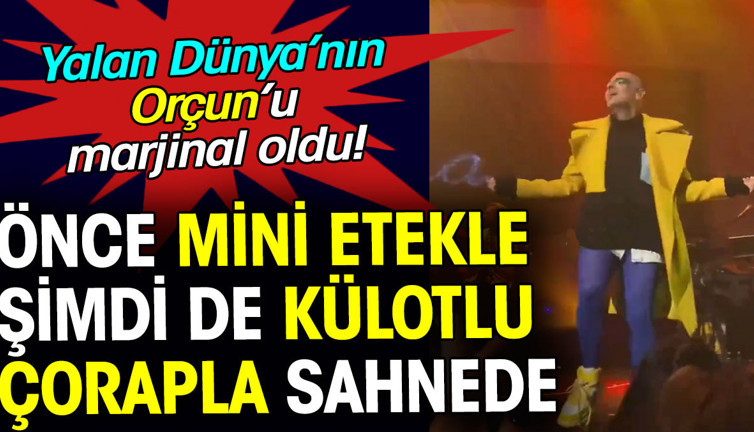 Yalan Dünya'nın Orçun'u mini etek ve külotlu çorapla sahnede