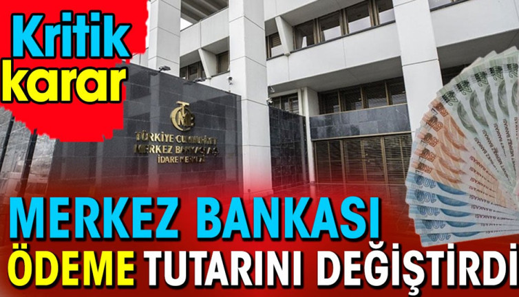 Merkez Bankası ödeme tutarını değiştirdi. Kritik karar