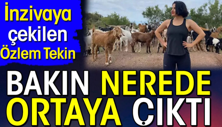 Özlem Tekin bakın nerede ortaya çıktı. İnzivaya çekilmişti