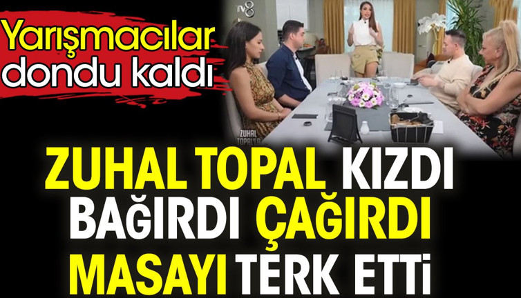 Zuhal Topal kızdı bağırdı çağırdı masayı terk etti. Yarışmacılar dondu kaldı