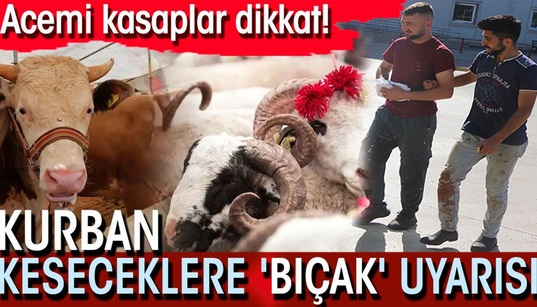 Acemi kasaplar dikkat! Kurban keseceklere 'bıçak' uyarısı