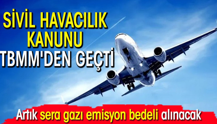 Sivil Havacılık Kanunu TBMM'den geçti: Artık sera gazı emisyon bedeli alınacak