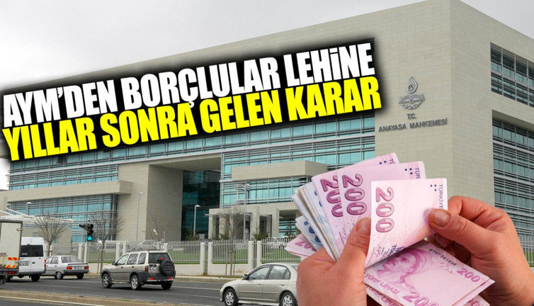AYM’den borçlular lehine yıllar sonra gelen karar