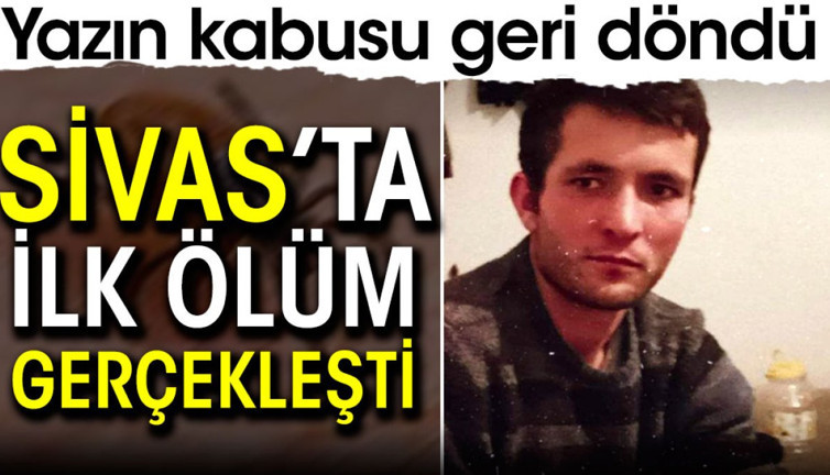 Yazın kabusu geri döndü Sivas'ta ilk ölüm gerçekleşti